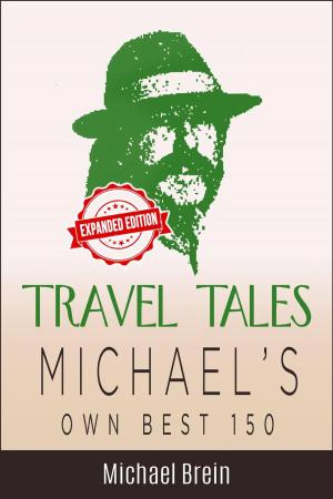 Cover of the book Travel Tales: Michael's Own Best 150 by Michael Brein