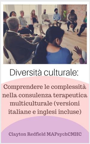 Cover of the book Diversità culturale: comprendere le complessità nella consulenza terapeutica multiculturale (incluse versioni francese e inglese) by Clayton Redfield