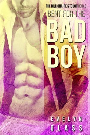 Cover of the book Bent for the Bad Boy by Evelyn Glass