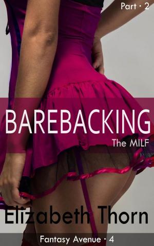 Cover of the book Barebacking the MILF Part 2 Fantasy Avenue #4 by Elizabeth Thorn, Sunny Starr