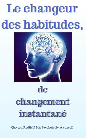 Cover of the book Le changeur d'habitudes de changement instantané by Cornel Manu