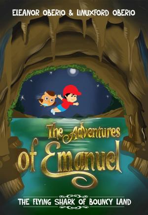 Cover of the book The Adventures of Emanuel: The Flying Shark of Bouncy Land by Daniel Rosenthal