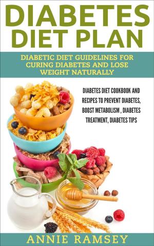 Book cover of Diabetes Diet Plan: Diabetic Diet Guidelines for Curing Diabetes and Lose Weight Naturally. (Diabetes Diet Cookbook and Recipes to Prevent Diabetes, Boost Metabolism , Diabetes Treatment, Diabetes Tip