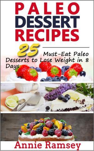 Cover of the book Paleo Dessert Recipes: 25 Must-eat Paleo Desserts to Lose Weight In 8 Days! by MARTHA STONERIDGE