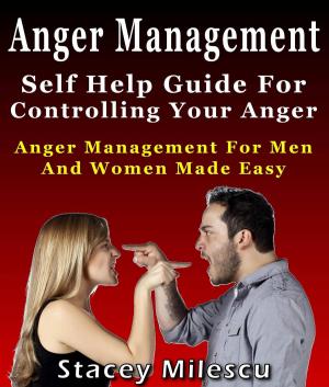 Cover of the book Anger Management: Self Help Guide For Controlling Your Anger by Francesca Romana Pistoia