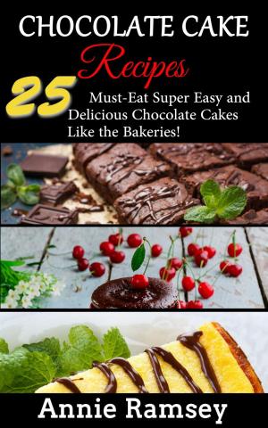 Cover of Chocolate Cake Recipes: 25 Must-eat Super Easy and Delicious Chocolate Cakes Like the Bakeries!