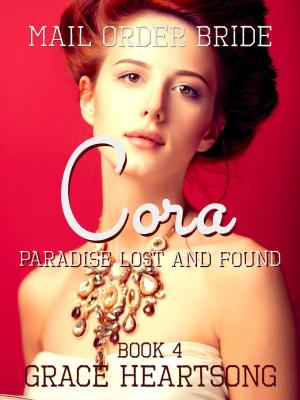 Cover of the book Mail Order Bride: Cora - Paradise Lost And Found by GRACE HEARTSONG