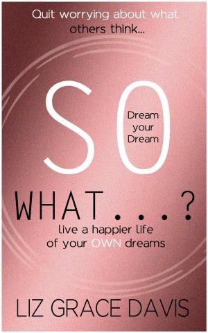 Book cover of So What...?: Stop Worrying About What Others Think and Pursue your Dreams