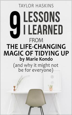 Cover of the book 9 Lessons I Learned from The Life Changing Magic of Tidying Up by Marie Kondo (And Why It May Not Be For Everyone) by EA Barnes