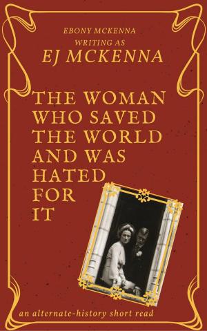 Cover of the book The Woman Who Saved The World - and was hated for it by Mary C. Aldridge