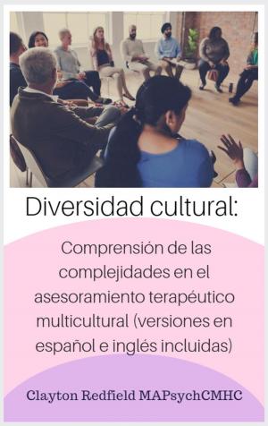 Cover of Diversidad cultural: comprensión de las complejidades en el asesoramiento terapéutico multicultural (versiones en español e inglés incluidas)