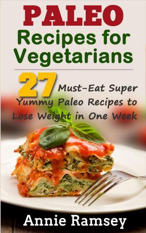 Cover of Paleo Recipes for Vegetarians: 27 Must-eat Super Yummy Paleo Recipes to Lose Weight In One Week!