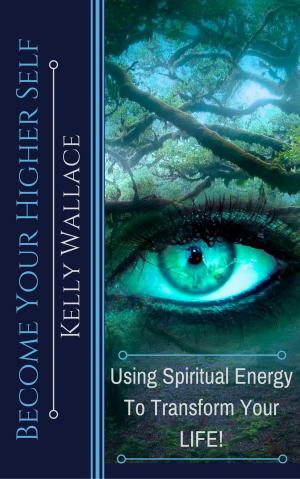 Cover of the book Become Your Higher Self by Kelly Wallace