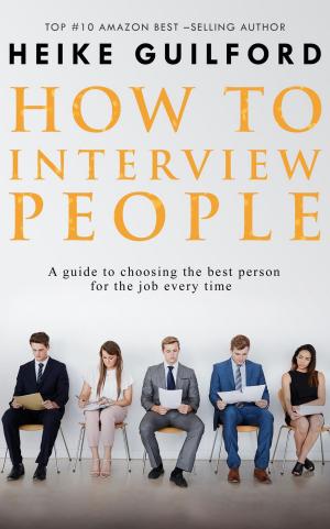 Cover of the book How To Interview People -A guide to choosing the best person for the job every time by Toby Clark