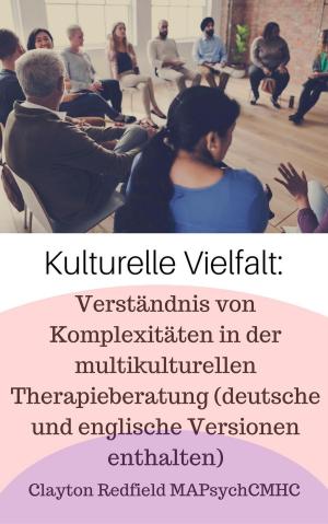 Cover of the book Kulturelle Vielfalt: Verständnis von Komplexitäten in der multikulturellen Therapieberatung (deutsche und italienische Versionen enthalten) by Alison Thomas-Cottingham, Ph.D.