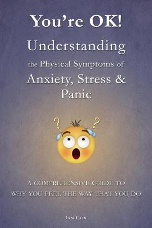Cover of the book You're OK! Understanding the Physical Symptoms of Anxiety, Stress & Panic by Adam Fenner