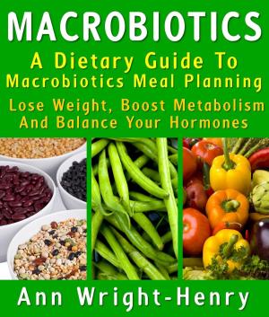 Book cover of Macrobiotics: A Dietary Guide To Macrobiotics Meal Planning : Lose Weight, Boost Metabolism And Balance Your Hormones
