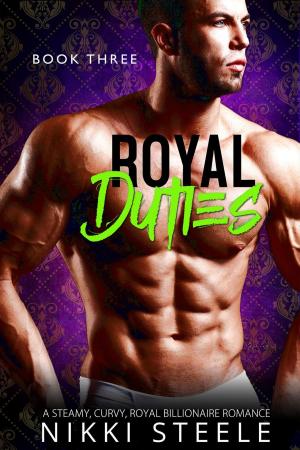 Cover of the book Royal Duties - Book Three by Nikki Steele