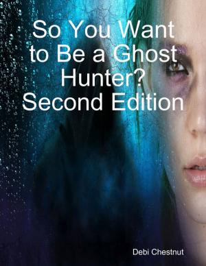 Cover of the book So You Want to Be a Ghost Hunter? Second Edition by Phoenix RED