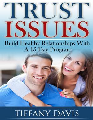 Cover of the book Trust Issues - Build Healthy Relationships with a 15 Day Program by JW Crawford