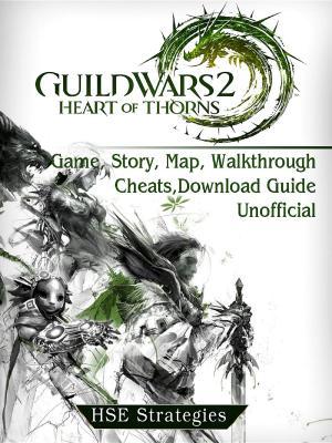 Cover of the book Guild Wars 2 Heart of Thorns Game, Story, Map, Walkthrough, Cheats, Download Guide Unofficial by Leet Master