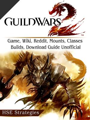 Cover of the book Guild Wars 2 Game, Wiki, Reddit, Mounts, Classes, Builds, Download Guide Unofficial by Hiddenstuff Entertainment