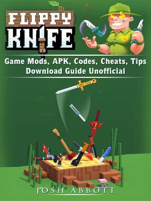 Book cover of Flippy Knife Game Mods, APK, Codes, Cheats, Tips, Download Guide Unofficial