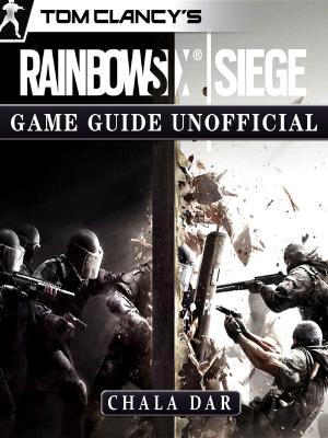Book cover of Tom Clancys Rainbow 6 Siege Game Guide Unofficial
