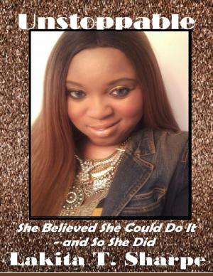 Cover of the book Unstoppable: She Believed She Could Do It - and So She Did by Joe 