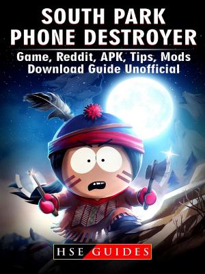 Cover of the book South Park Phone Destroyer Game, Reddit, APK, Tips, Mods, Download Guide Unofficial by Josh Abbott