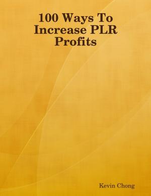 Cover of the book 100 Ways To Increase PLR Profits by Chris Kronen