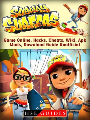 Book cover of Subway Surfers Game Online, Hacks, Cheats, Wiki, Apk, Mods, Download Guide Unofficial