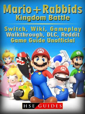 Cover of the book Mario + Rabbids Kingdom Battle, Switch, Wiki, Gameplay, Walkthrough, DLC, Reddit, Game Guide Unofficial by Hiddenstuff Entertainment