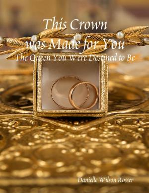 Cover of the book This Crown was Made for You: The Queen You Were Destined to Be by Diana Hahlbohm