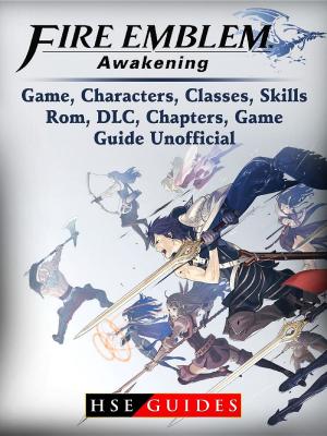 bigCover of the book Fire Emblem Awakening Game, Characters, Classes, Skills, Rom, DLC, Chapters, Game Guide Unofficial by 