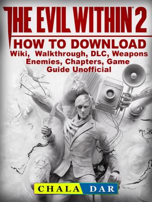 Cover of The Evil Within 2 How to Download, Wiki, Walkthrough, DLC, Weapons, Enemies, Chapters, Game Guide Unofficial