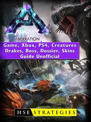 Cover of the book Ark Aberration Game, Xbox, PS4, Creatures, Drakes, Boss, Dossier, Skins, Guide Unofficial by The Yuw