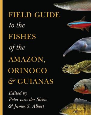Cover of the book Field Guide to the Fishes of the Amazon, Orinoco, and Guianas by Moulie Vidas