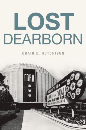 Cover of the book Lost Dearborn by Dale Spencer, Janet Rischbieter