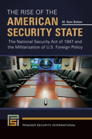 Cover of the book The Rise of the American Security State: The National Security Act of 1947 and the Militarization of U.S. Foreign Policy by José Blanco F., Patricia Kay Hunt-Hurst, Heather Vaughan Lee, Mary Doering