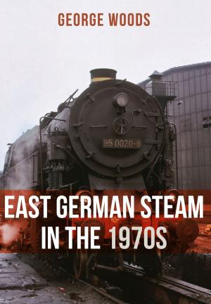 Cover of the book East German Steam in the 1970s by William H. Miller