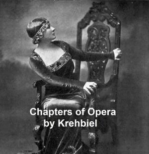 Cover of the book Chapters of Opera, being historical and critical observations and records concerning the lyric drama in New York from its earliest days down to the present time. by Emerson Hough