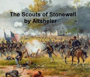 Cover of the book The Scouts of Stonewall, The Story of the Great Valley Campaign by George Gissing