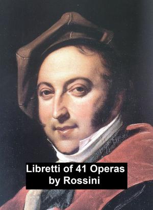 Cover of the book Rossini: libretti of 41 operas by Marshall P. Wilder