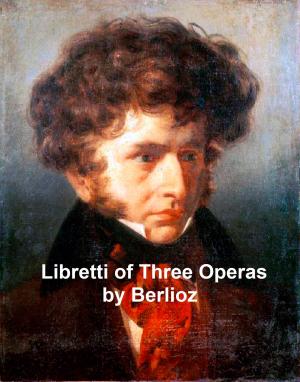 Cover of the book Berlioz: libretti of 3 operas by Thomas De Quincey