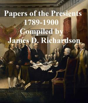 Cover of the book A Compilation of the Messages and Papers of the Presidents -- Washington to Theodore Roosevelt by Charles A. Mills