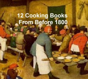 Cover of the book Cooking Before 1800 - 12 books by Berthold Auerbach