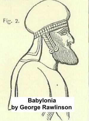 Cover of the book Babylonia, One of the Seven Great Monarchies of the Ancient Eastern World (Illustrated) by Jules Verne