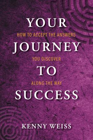 bigCover of the book Your Journey to Success: How to Accept the Answers You Discover Along the Way by 