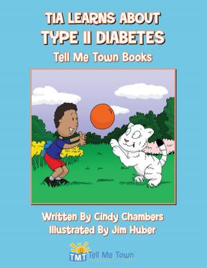 Cover of the book Tia Learns About Type II Diabetes: Tell Me Town Books by Vasile Munteanu